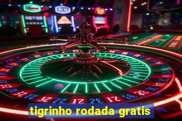 tigrinho rodada gratis